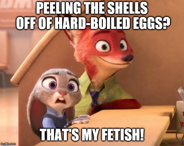 Eggshell Fetish | PEELING THE SHELLS OFF OF HARD-BOILED EGGS? THAT'S MY FETISH! | image tagged in that's my fetish,eggs,eggshell | made w/ Imgflip meme maker