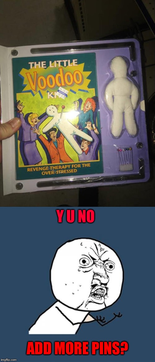 No pain no gain. | Y U NO; ADD MORE PINS? | image tagged in y u no,voodoo doll,memes,funny | made w/ Imgflip meme maker