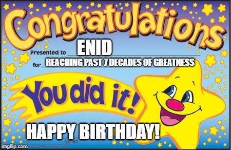 Happy Star Congratulations Meme | ENID; REACHING PAST 7 DECADES OF GREATNESS; HAPPY BIRTHDAY! | image tagged in memes,happy star congratulations | made w/ Imgflip meme maker