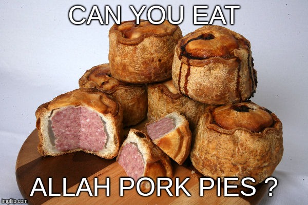 Can You Eat Allah Pork Pies?; Can You Eat All Our Pork Pies? | CAN YOU EAT; ALLAH PORK PIES ? | image tagged in pork,pies,allah,pig,meat,all | made w/ Imgflip meme maker