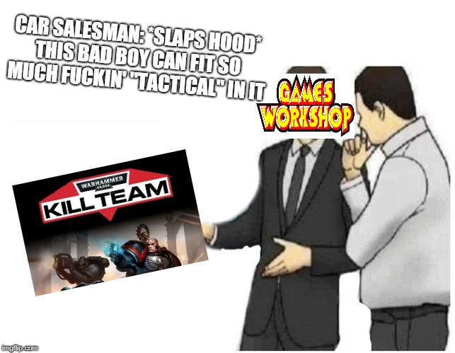 Car Salesman Slaps Hood Meme | CAR SALESMAN: *SLAPS HOOD* THIS BAD BOY CAN FIT SO MUCH FUCKIN' "TACTICAL" IN IT | image tagged in car salesman slaps hood of car | made w/ Imgflip meme maker