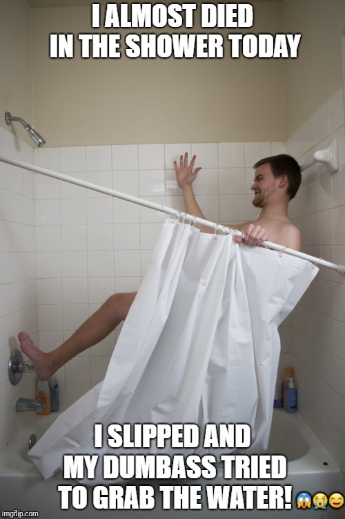 😱😭😂 | image tagged in shower fall | made w/ Imgflip meme maker