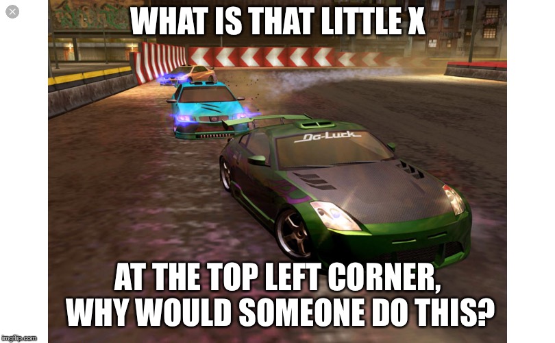 3 random cars | WHAT IS THAT LITTLE X; AT THE TOP LEFT CORNER, WHY WOULD SOMEONE DO THIS? | image tagged in 3 random cars | made w/ Imgflip meme maker