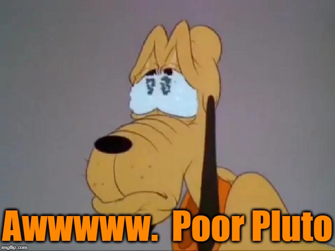 Awwwww.  Poor Pluto | made w/ Imgflip meme maker