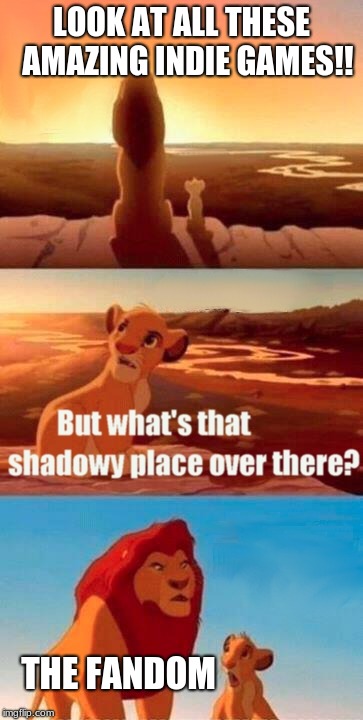 Simba Shadowy Place | LOOK AT ALL THESE  AMAZING INDIE GAMES!! THE FANDOM | image tagged in memes,simba shadowy place | made w/ Imgflip meme maker