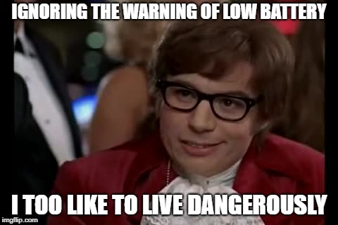 I Too Like To Live Dangerously Meme | IGNORING THE WARNING OF LOW BATTERY I TOO LIKE TO LIVE DANGEROUSLY | image tagged in memes,i too like to live dangerously | made w/ Imgflip meme maker