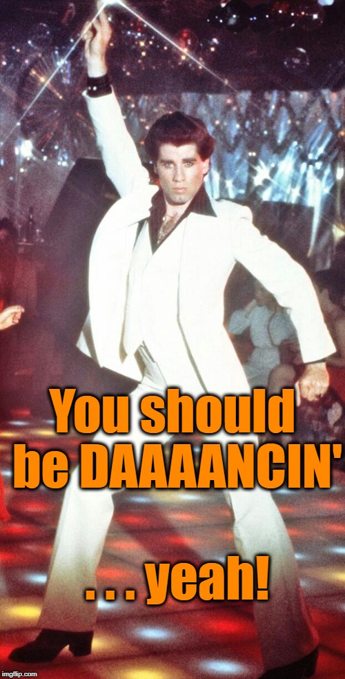 John Travolta | You should be DAAAANCIN' . . . yeah! | image tagged in john travolta | made w/ Imgflip meme maker