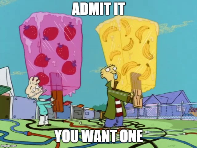 One for the Summer | ADMIT IT; YOU WANT ONE | image tagged in ed edd n eddy,cartoon network,ice pops,fruits,summer | made w/ Imgflip meme maker