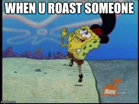 WHEN U ROAST SOMEONE | image tagged in how the pioneers hitchiked | made w/ Imgflip meme maker