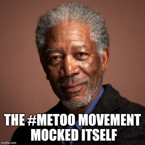 Ladies and Gentlemen , America's most respected actor | THE #METOO MOVEMENT MOCKED ITSELF | image tagged in morgan freeman,liar,innocent,morgan freeman good luck,and everybody loses their minds | made w/ Imgflip meme maker