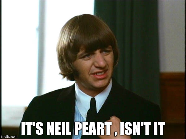 Ringo Starr | IT'S NEIL PEART , ISN'T IT | image tagged in ringo starr | made w/ Imgflip meme maker