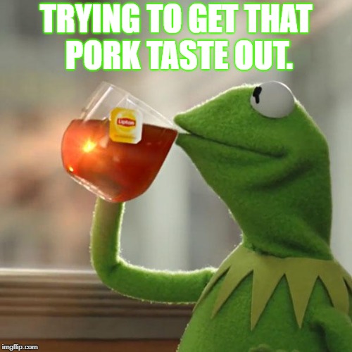 eat more opposum | TRYING TO GET THAT PORK TASTE OUT. | image tagged in memes,but thats none of my business,kermit the frog | made w/ Imgflip meme maker