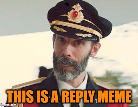 Captain Obvious | THIS IS A REPLY MEME | image tagged in captain obvious | made w/ Imgflip meme maker