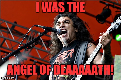 I WAS THE ANGEL OF DEAAAAATH! | made w/ Imgflip meme maker