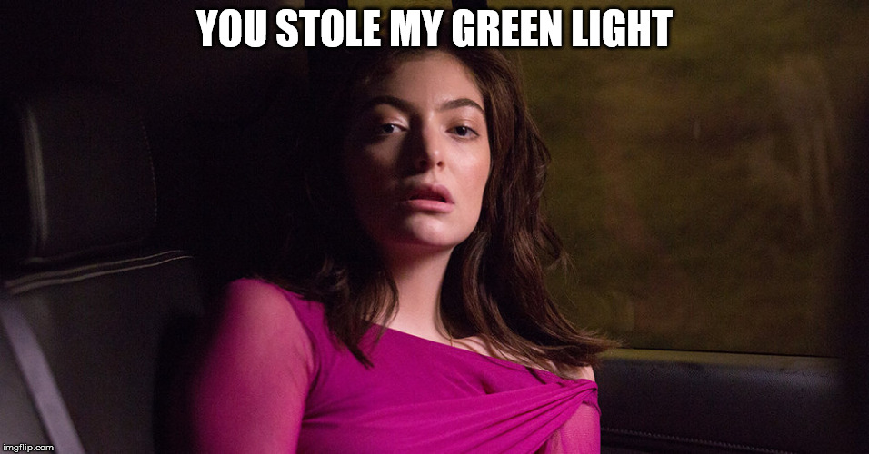 Tired Lorde | YOU STOLE MY GREEN LIGHT | image tagged in tired lorde | made w/ Imgflip meme maker