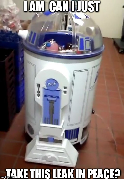 R 2 PEE  TOO! | I AM  CAN I JUST; TAKE THIS LEAK IN PEACE? | image tagged in r2d2,takes a leak,mr robot,i robot | made w/ Imgflip meme maker