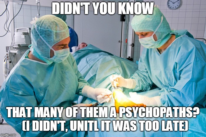 DIDN'T YOU KNOW THAT MANY OF THEM A PSYCHOPATHS?  
(I DIDN'T, UNITL IT WAS TOO LATE) | made w/ Imgflip meme maker