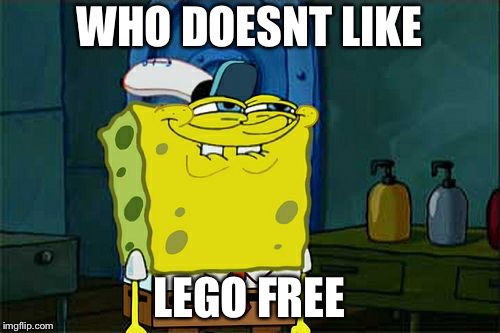 Don't You Squidward Meme | WHO DOESNT LIKE; LEGO FREE | image tagged in memes,dont you squidward | made w/ Imgflip meme maker
