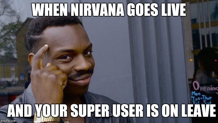 Roll Safe Think About It Meme | WHEN NIRVANA GOES LIVE; AND YOUR SUPER USER IS ON LEAVE | image tagged in memes,roll safe think about it | made w/ Imgflip meme maker