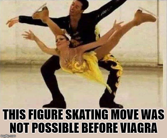 viagra gives a helping hand  | THIS FIGURE SKATING MOVE WAS NOT POSSIBLE BEFORE VIAGRA | image tagged in figure skating,funny | made w/ Imgflip meme maker