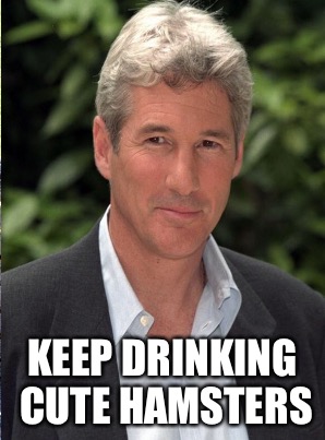KEEP DRINKING CUTE HAMSTERS | made w/ Imgflip meme maker