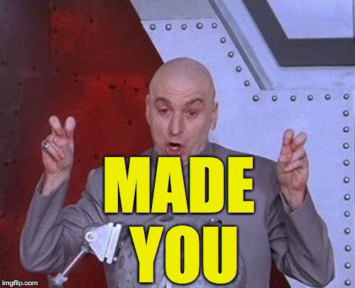 Dr Evil Laser Meme | MADE YOU | image tagged in memes,dr evil laser | made w/ Imgflip meme maker