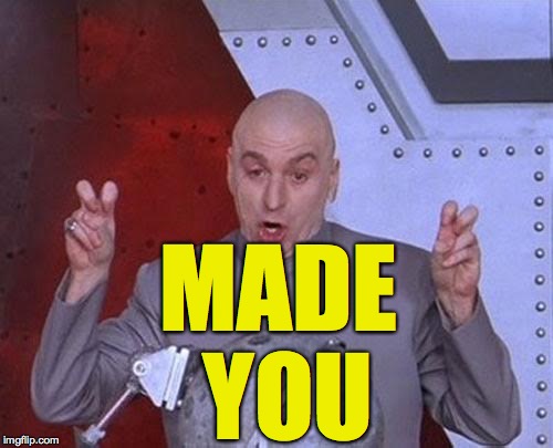 Dr Evil Laser Meme | MADE YOU | image tagged in memes,dr evil laser | made w/ Imgflip meme maker