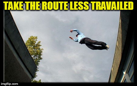 TAKE THE ROUTE LESS TRAVAILED | made w/ Imgflip meme maker