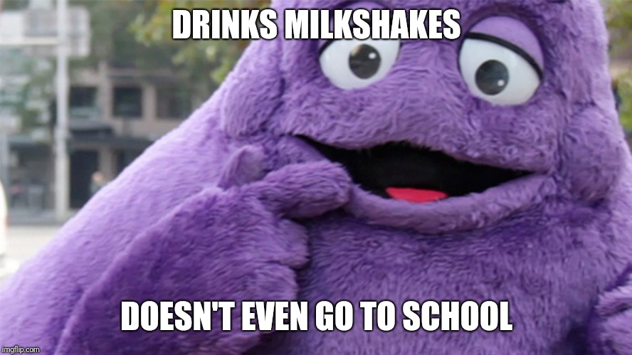 Grimace vs school |  DRINKS MILKSHAKES; DOESN'T EVEN GO TO SCHOOL | image tagged in grimace,mcdonalds,memes | made w/ Imgflip meme maker
