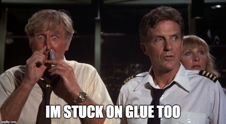 airplane glue | IM STUCK ON GLUE TOO | image tagged in airplane glue | made w/ Imgflip meme maker