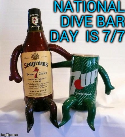 NATIONAL 
DIVE BAR DAY 
IS 7/7 | image tagged in 77 | made w/ Imgflip meme maker