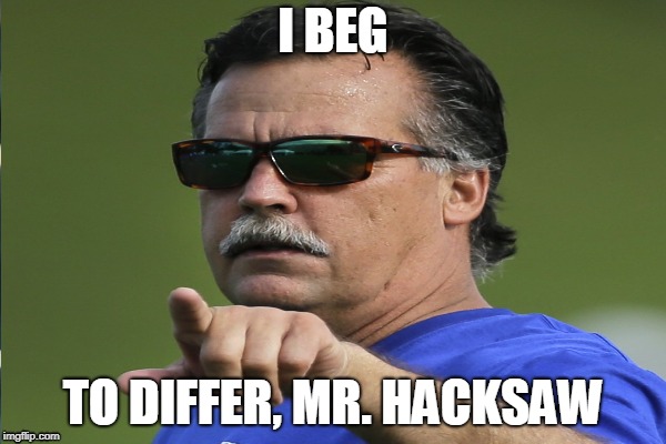 I BEG; TO DIFFER, MR. HACKSAW | made w/ Imgflip meme maker