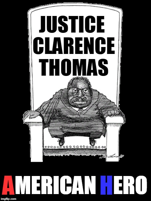 A Black Man Forged in Fire just to serve his Country | JUSTICE CLARENCE THOMAS; A; AMERICAN HERO; H | image tagged in vince vance,clarence thomas,scotus,supreme court,judicial branch,anita hill | made w/ Imgflip meme maker