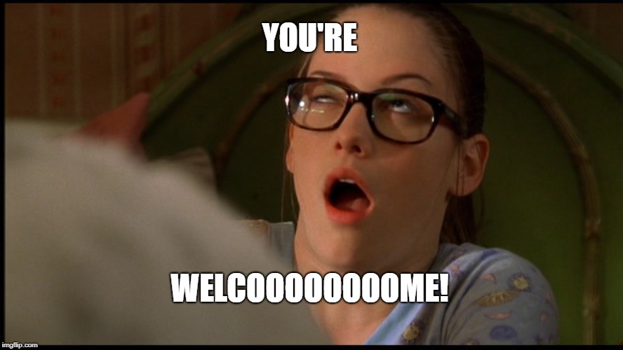 Chyler Leigh, Not Another Teen Movie | YOU'RE; WELCOOOOOOOOME! | image tagged in chyler leigh not another teen movie | made w/ Imgflip meme maker