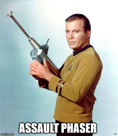 Shatner | ASSAULT PHASER | image tagged in shatner | made w/ Imgflip meme maker