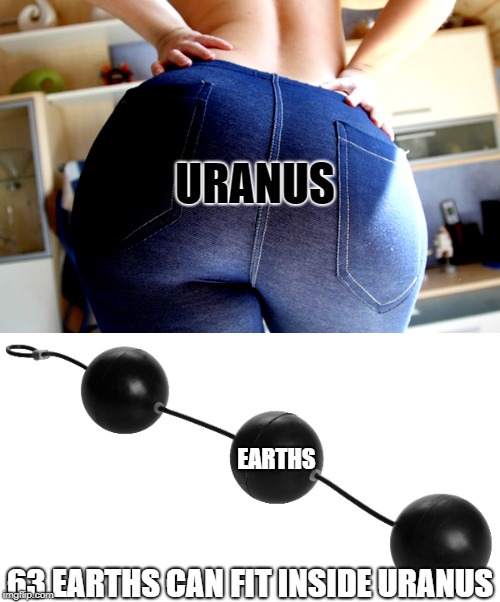 URANUS; EARTHS; 63 EARTHS CAN FIT INSIDE URANUS | image tagged in astronomy,big booty,earth,stars,solar system | made w/ Imgflip meme maker