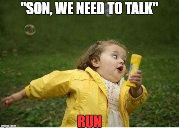 Chubby Bubbles Girl Meme | "SON, WE NEED TO TALK" RUN | image tagged in memes,chubby bubbles girl | made w/ Imgflip meme maker