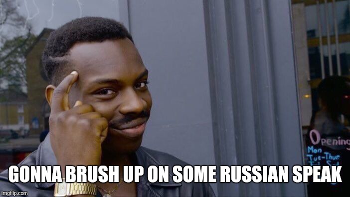 Roll Safe Think About It Meme | GONNA BRUSH UP ON SOME RUSSIAN SPEAK | image tagged in memes,roll safe think about it | made w/ Imgflip meme maker