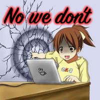 Anime wall punch | No we don’t | image tagged in anime wall punch | made w/ Imgflip meme maker
