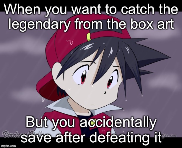 When you hopes get crushed by not soft-resetting  | When you want to catch the legendary from the box art; But you accidentally save after defeating it | image tagged in pokemon go first world problems | made w/ Imgflip meme maker
