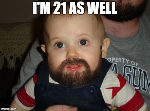 I'M 21 AS WELL | made w/ Imgflip meme maker