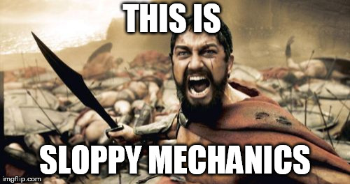 this is sloppy mechanics | THIS IS; SLOPPY MECHANICS | image tagged in memes,sparta leonidas,sloppy mechanics,ls swap,sloppy public page | made w/ Imgflip meme maker