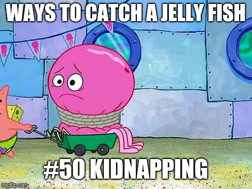 Geoffrey trapped  | WAYS TO CATCH A JELLY FISH; #50 KIDNAPPING | image tagged in geoffrey trapped,memes,patrick,patrick star | made w/ Imgflip meme maker