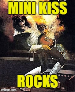 MINI KISS ROCKS | made w/ Imgflip meme maker