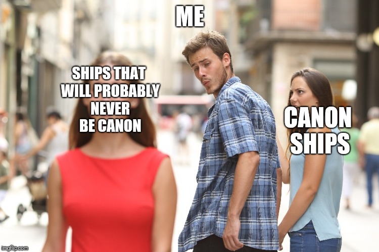 ME; SHIPS THAT WILL PROBABLY NEVER BE CANON; CANON SHIPS | made w/ Imgflip meme maker