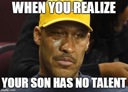 WHEN YOU REALIZE; YOUR SON HAS NO TALENT | image tagged in lavar ball | made w/ Imgflip meme maker