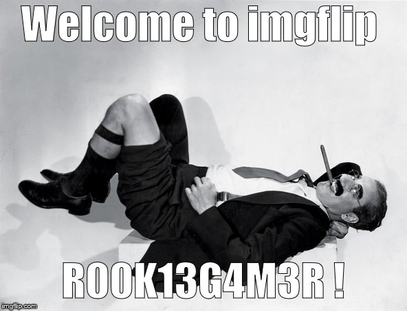 recumbent Groucho | Welcome to imgflip R00K13G4M3R ! | image tagged in recumbent groucho | made w/ Imgflip meme maker