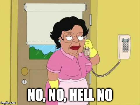Consuela Meme | NO, NO, HELL NO | image tagged in memes,consuela | made w/ Imgflip meme maker