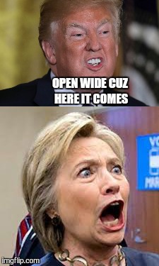 Donald Trump  | OPEN WIDE CUZ HERE IT COMES | image tagged in donald trump | made w/ Imgflip meme maker