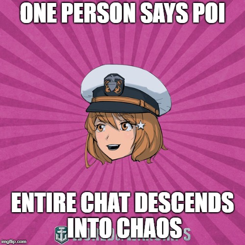 World of Warships - Monaghan | ONE PERSON SAYS POI; ENTIRE CHAT DESCENDS INTO CHAOS | image tagged in world of warships - monaghan | made w/ Imgflip meme maker